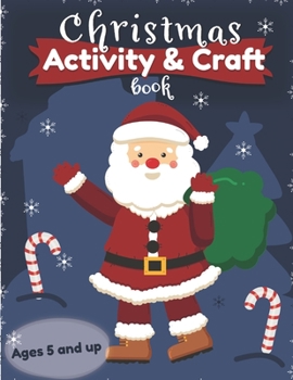 Christmas Activity and Craft Book Ages 5 and up: Filled with Fun Activities, Word Searches, Dot to dot, Mazes and Arts and Crafts for Preschoolers