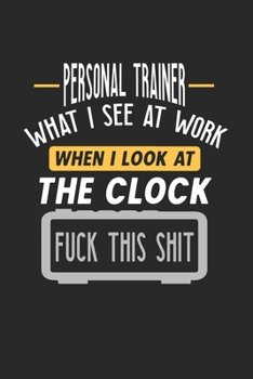 Paperback Personal Trainer What I See At Work: Funny Journal - 6x9 Notebook - 120 pages - Dot Grid Book