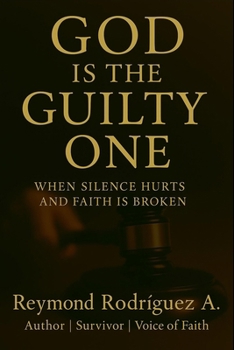Paperback God Is the Guilty One: Whe Silence Hurts and Faith Is Broken Book