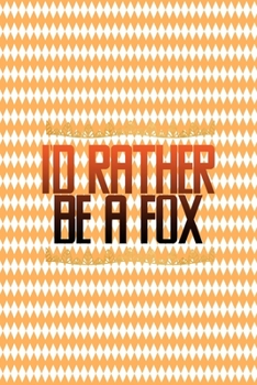 I'd Rather Be A Fox: Notebook Journal Composition Blank Lined Diary Notepad 120 Pages Paperback White And Orange Texture Fox