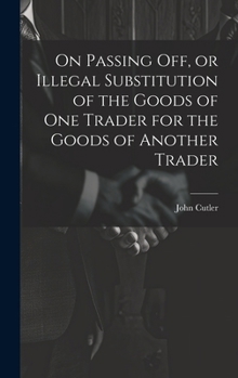 Hardcover On Passing off, or Illegal Substitution of the Goods of one Trader for the Goods of Another Trader Book