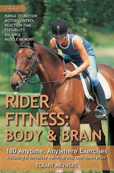 Paperback Rider Fitness: Body and Brain: 180 Anytime, Anywhere Exercises to Enhance Range of Motion, Motor Control, Reaction Time, Flexibility, Balance and Mus Book