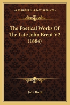 Paperback The Poetical Works Of The Late John Brent V2 (1884) Book