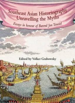 Paperback Southeast Asian Historiography: Unravelling the Myths: Essays in honour of Barend Jan Terwiel Book