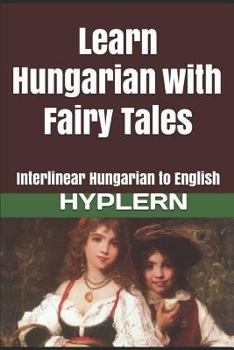 Paperback Learn Hungarian with Fairy Tales: Interlinear Hungarian to English Book