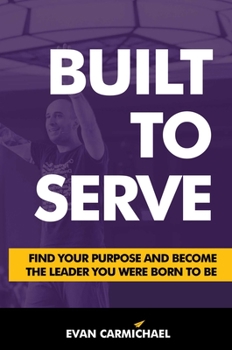 Hardcover Built to Serve: Find Your Purpose and Become the Leader You Were Born to Be Book