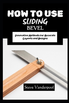 HOW TO USE SLIDING BEVEL: Innovative Methods for Accurate Layouts and Designs
