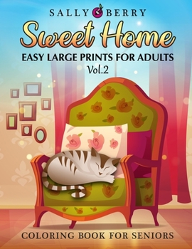 Paperback Coloring Book for Seniors: Easy and Simple Large Print Pages for Adults and Beginners. Sweet Home Theme with Flowers, Animals, Cozy Objects for R Book