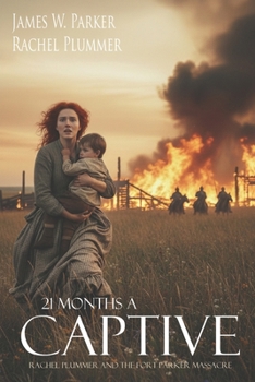 21 Months a Captive: Rachel Plummer and the Fort Parker Massacre