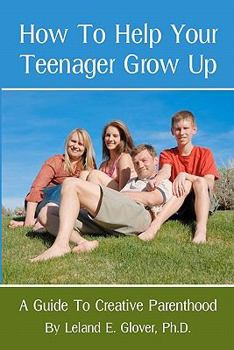 Paperback How To Help Your Teenager Grow Up: A Guide To Creative Parenthood Book