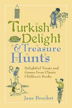 Hardcover Turkish Delight & Treasure Hunts: Delightful Treats and Games from Classic Children's Books Book