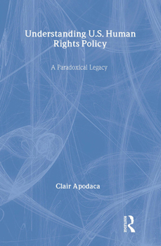 Hardcover Understanding U.S. Human Rights Policy: A Paradoxical Legacy Book