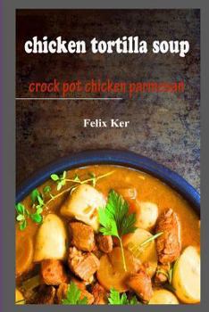 Paperback Chicken Tortilla Soup: Crock Pot Chicken Parmesan Book