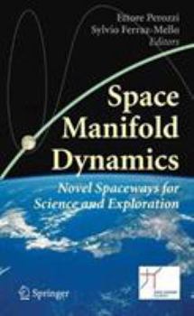 Paperback Space Manifold Dynamics: Novel Spaceways for Science and Exploration Book