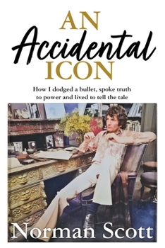 Hardcover An Accidental Icon: How I Dodged a Bullet, Spoke Truth to Power and Lived to Tell the Tale Book