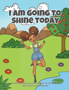 Paperback I Am Going To Shine Today: African American Coloring Books for Girls and Boys (Coloring Book With Positive Affirmations) Book