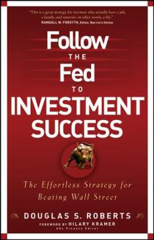 Hardcover Follow the Fed to Investment Success: The Effortless Strategy for Beating Wall Street Book