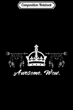 Composition Notebook: Awesome Crown Hat King Wow Arrows Funny for Boy&Girl Journal/Notebook Blank Lined Ruled 6x9 100 Pages