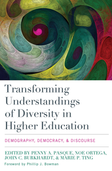 Transforming Understandings of Diversity in Higher Education: Demography, Democracy, and Discourse (Engaged Research and Practice for Social Justice in Education)