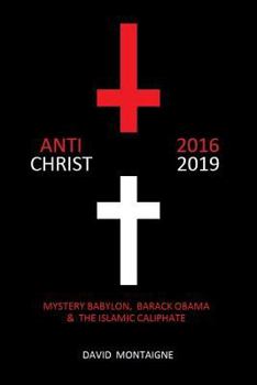 Paperback Antichrist 2016-2019: Mystery Babylon, Barack Obama & the Islamic Caliphate Book