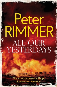 Paperback All Our Yesterdays: This is not a true story; I hope it never becomes one. Book