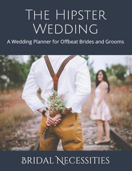 Paperback The Hipster Wedding: A Wedding Planner for Offbeat Brides and Grooms Book