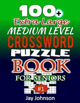 100+ Extra Large MEDIUM LEVEL CROSSWORD Puzzle Book for SENIORS: An Extra-Large Print Crossword Puzzle Book For Seniors With Contemporary Words As Jumbo Print Crossword Puzzle Book For Seniors: A Spec