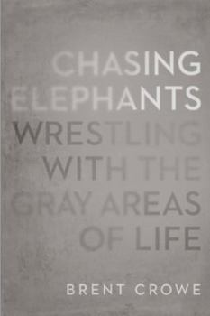 Paperback Chasing Elephants: Wrestling with the Gray Areas of Life Book