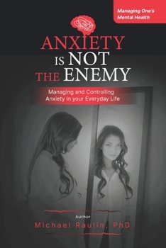 Paperback Anxiety is Not the Enemy: Managing and Controlling Anxiety in Your Everyday Life Book