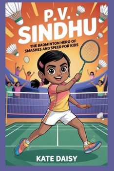 Paperback P.V. Sindhu: The badminton hero of smashes and speed for kids Book