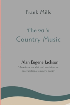 Paperback The 90's country music: Alan Eugene Jackson Book