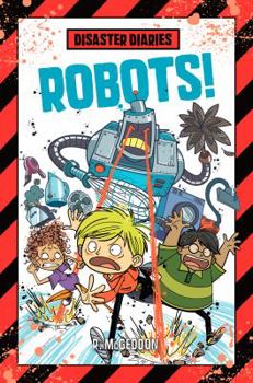 Disaster Diaries: Robots! - Book #4 of the Disaster Diaries