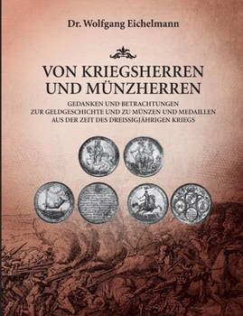 Paperback Von Kriegsherren und Münzherren: Gedanken und Betrachtungen zur Geldgeschichte und zu Münzen und Medaillen aus der Zeit des Dreißigjährigen Kriegs [German] Book