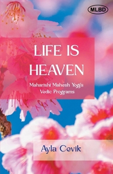 Paperback Life is Heaven: Maharishi Mahesh Yogi's Vedic Programs Book