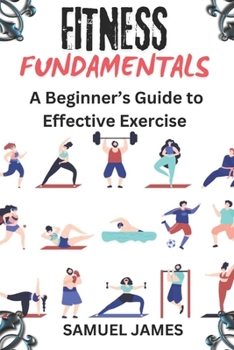 Paperback Fitness Fundamentals: A Beginner's Guide to Effective Exercise Book