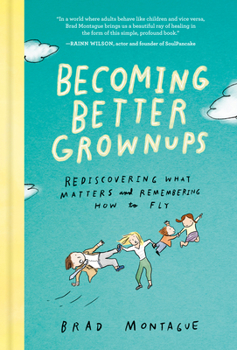 Hardcover Becoming Better Grownups: Rediscovering What Matters and Remembering How to Fly Book