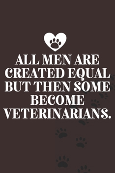 Paperback All men are created equal but then some become veterinarians.-Blank Lined Notebook-Funny Quote Journal-6"x9"/120 pages: Veterinarian Gag Gift for Secr Book