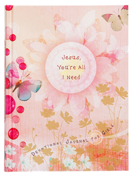 Jesus You're All I Need: Devotional Journal for Girls