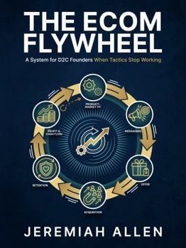 Hardcover The Ecom Flywheel: A System for D2C Founders When Tactics Stop Working Book