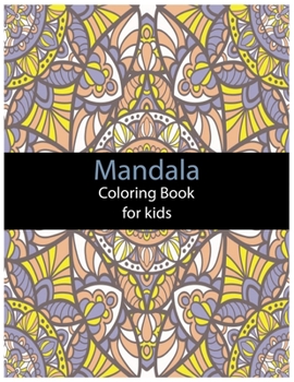 Mandala Coloring Book For Kids: An Activity and Learning Book for Toddlers through Fun and Excitement.