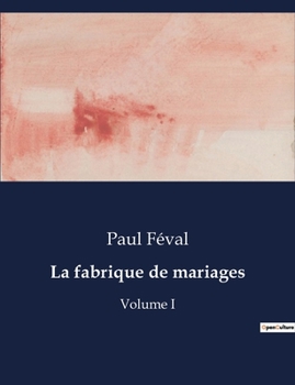 Paperback La fabrique de mariages: Intrigues et amours dans le Paris du XIXe siècle [French] Book