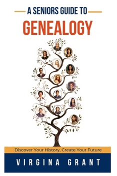 Paperback A Seniors Guide to Genealogy: Discover Your History, Create Your Future Book