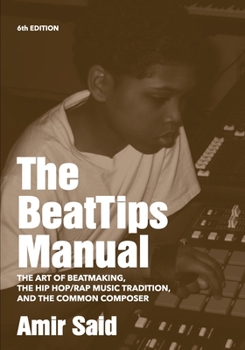 Paperback The BeatTips Manual: The Art of Beatmaking, The Hip Hop/Rap Music Tradition, and The Common Composer Book