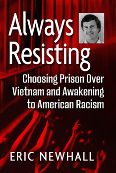 Paperback Always Resisting: Choosing Prison Over Vietnam and Awakening to American Racism Book