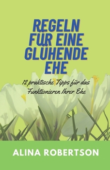Paperback Regeln Für Eine Glühende Ehe: 12 praktische Tipps für das Funktionieren Ihrer Ehe [German] Book
