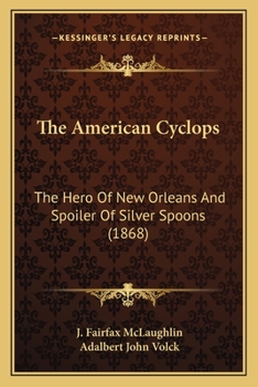 The American Cyclops, the Hero of New Orleans, and Spoiler of Silver Spoons