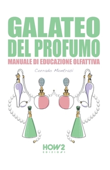 GALATEO DEL PROFUMO: Manuale di Educazione Olfattiva (Italian Edition)