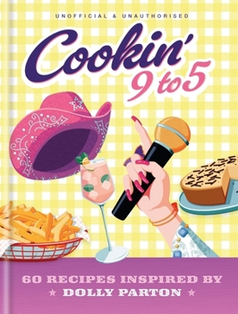 Hardcover Cookin' 9 to 5: 60 Recipes Inspired by Dolly Parton Book