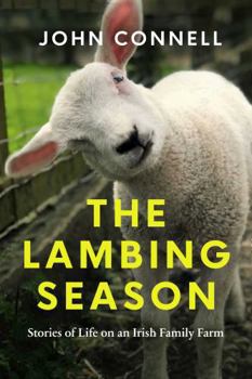 Hardcover The Lambing Season: Stories of Life on an Irish Family Farm Book