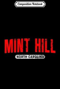 Composition Notebook: MINT HILL NC NORTH CAROLINA Funny City Roots Vintage Gift  Journal/Notebook Blank Lined Ruled 6x9 100 Pages